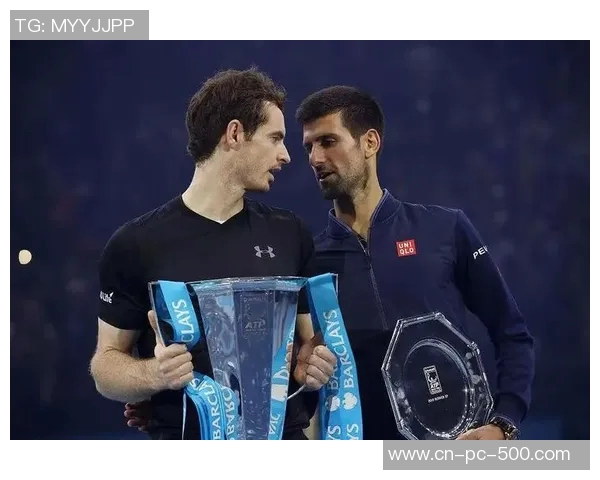 德约科维奇与穆雷的巅峰对决谁能在网球历史上书写新篇章 德约科维奇与穆雷的巅峰对决谁能在网球历史上书写新篇章